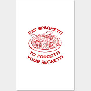 Eat Spaghetti To Forgetti Your Regretti Posters and Art